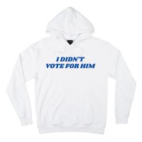 I DidnT Vote For Him Hoodie