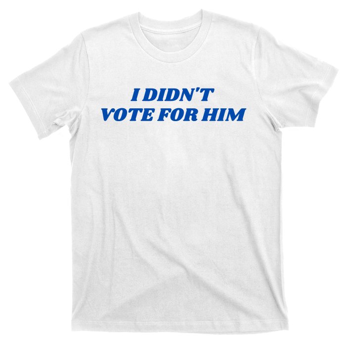 I DidnT Vote For Him T-Shirt