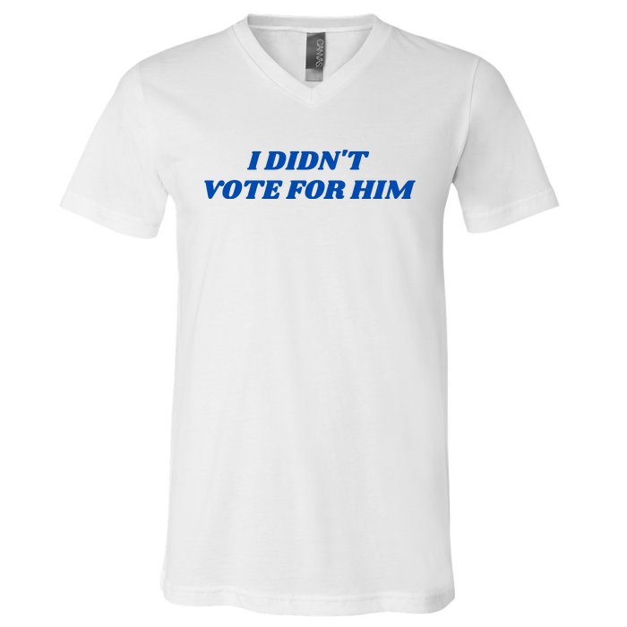 I DidnT Vote For Him V-Neck T-Shirt