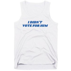 I DidnT Vote For Him Tank Top