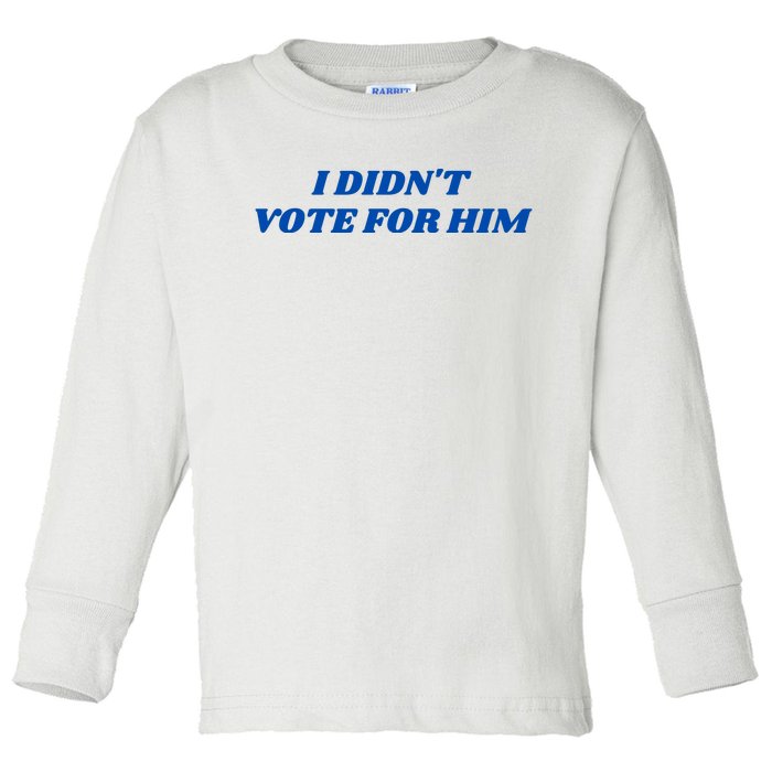 I DidnT Vote For Him Toddler Long Sleeve Shirt