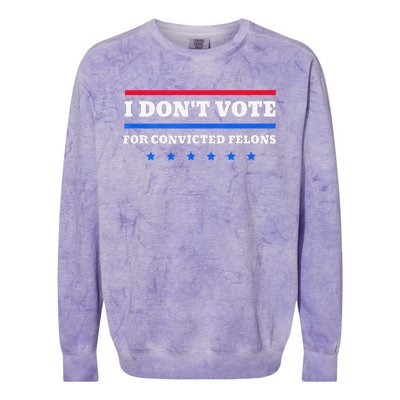 I DonT Vote For Convicted Felons Colorblast Crewneck Sweatshirt