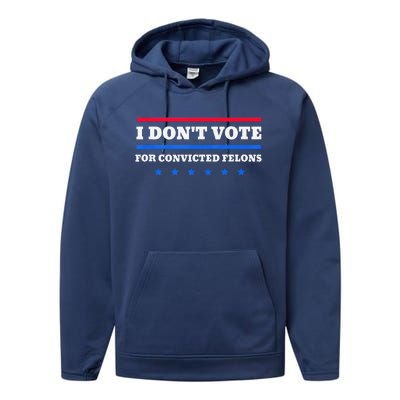 I DonT Vote For Convicted Felons Performance Fleece Hoodie