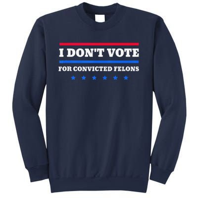 I DonT Vote For Convicted Felons Sweatshirt