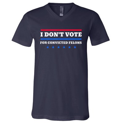 I DonT Vote For Convicted Felons V-Neck T-Shirt