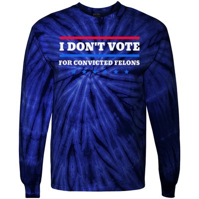 I DonT Vote For Convicted Felons Tie-Dye Long Sleeve Shirt