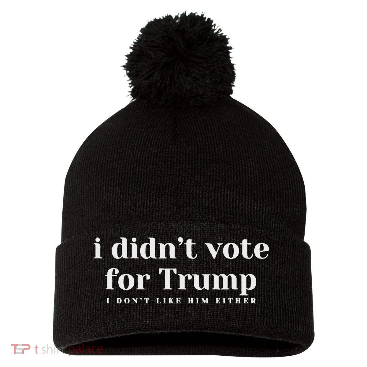 I Didn’T Vote Trump Anti Trump Travel Americans Abroad Pom Pom 12in Knit Beanie