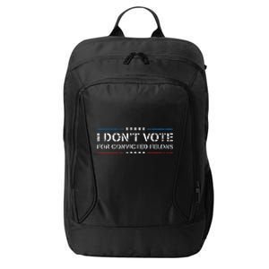 I DonT Vote For Convicted Felons Antitrump City Backpack