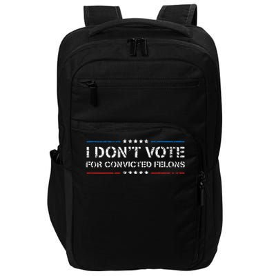 I DonT Vote For Convicted Felons Antitrump Impact Tech Backpack