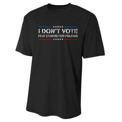 I DonT Vote For Convicted Felons Antitrump Performance Sprint T-Shirt