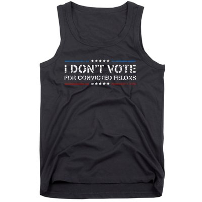 I DonT Vote For Convicted Felons Antitrump Tank Top