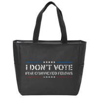 I DonT Vote For Convicted Felons Antitrump Zip Tote Bag