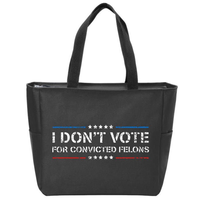 I DonT Vote For Convicted Felons Antitrump Zip Tote Bag