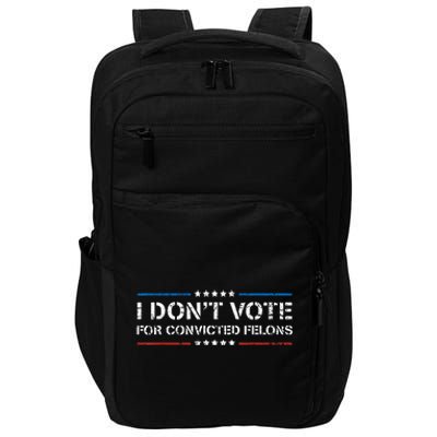 I Dont Vote For Convicted Felons Antitrump Impact Tech Backpack