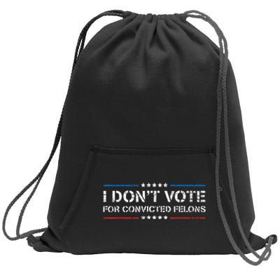 I Dont Vote For Convicted Felons Antitrump Sweatshirt Cinch Pack Bag