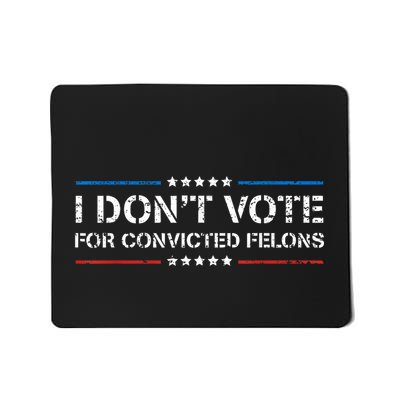 I Dont Vote For Convicted Felons Antitrump Mousepad