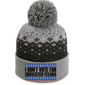 I Dont Vote For Convicted Felons Trump The Baniff Cuffed Pom Beanie