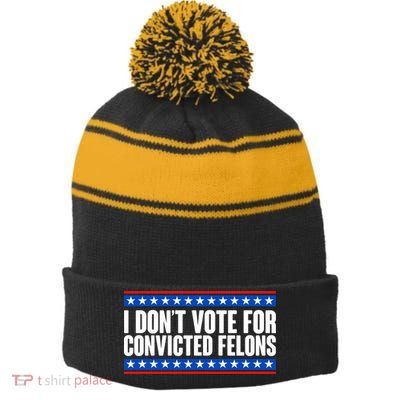 I Dont Vote For Convicted Felons Trump Stripe Pom Pom Beanie