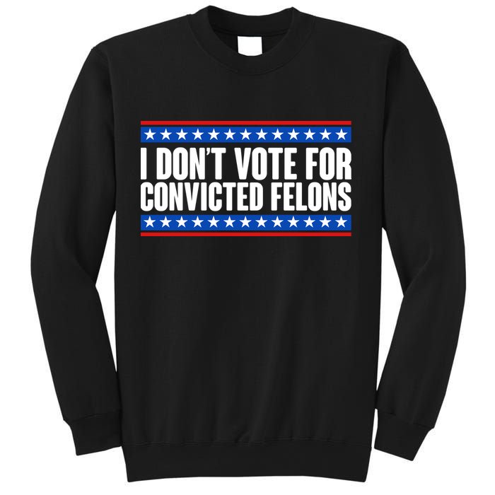 I Dont Vote For Convicted Felons Trump Sweatshirt