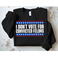 I Dont Vote For Convicted Felons Trump Sweatshirt