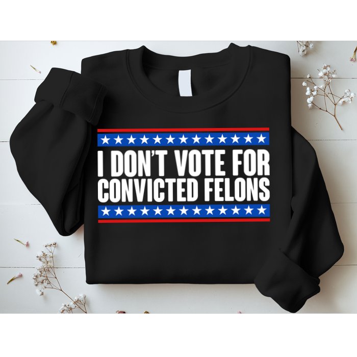 I Dont Vote For Convicted Felons Trump Sweatshirt