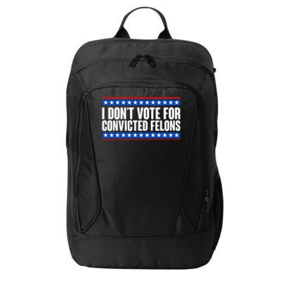 I Dont Vote For Convicted Felons Trump City Backpack