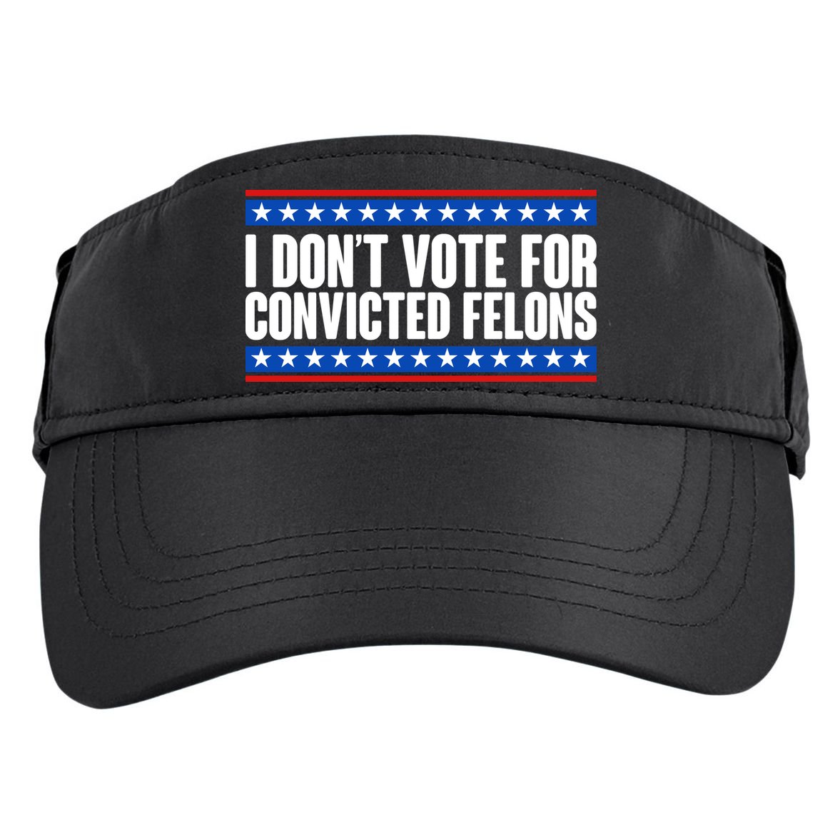 I Dont Vote For Convicted Felons Trump Adult Drive Performance Visor
