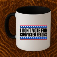 I Dont Vote For Convicted Felons Trump Mug