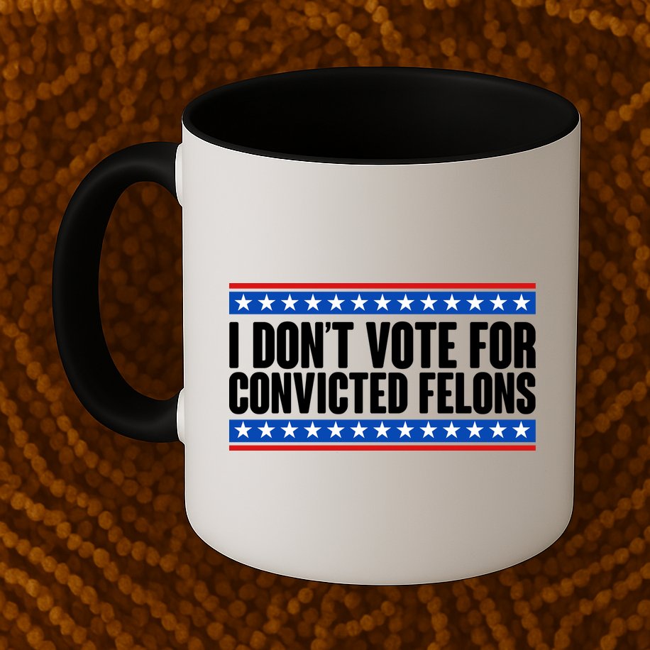 I Dont Vote For Convicted Felons Trump Mug