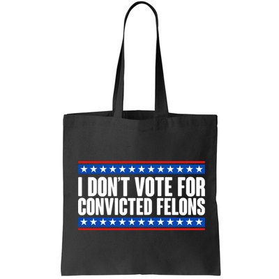 I Dont Vote For Convicted Felons Trump Bag