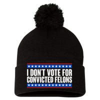 I Dont Vote For Convicted Felons Trump Pom Pom 12in Knit Beanie