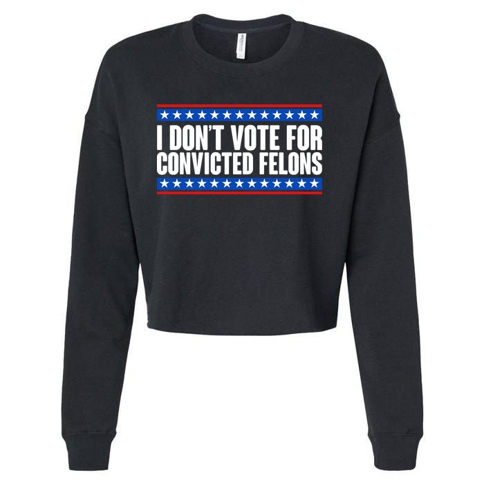 I Dont Vote For Convicted Felons Trump Cropped Pullover Crew