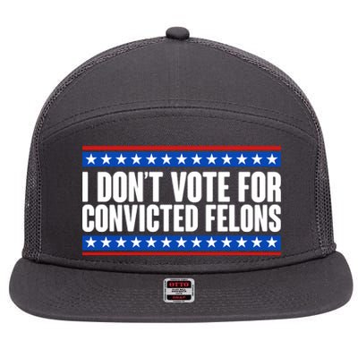 I Dont Vote For Convicted Felons Trump 7 Panel Mesh Trucker Snapback Hat