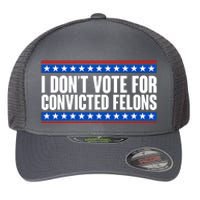 I Dont Vote For Convicted Felons Trump Flexfit Unipanel Trucker Cap