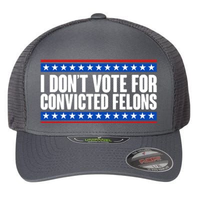 I Dont Vote For Convicted Felons Trump Flexfit Unipanel Trucker Cap