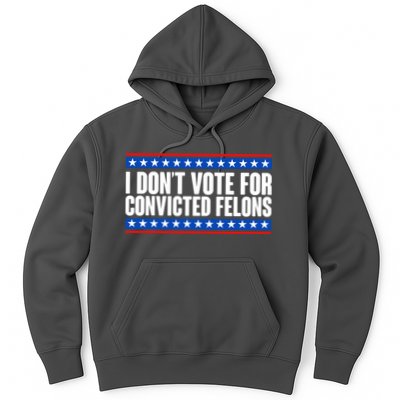 I Dont Vote For Convicted Felons Trump Hoodie