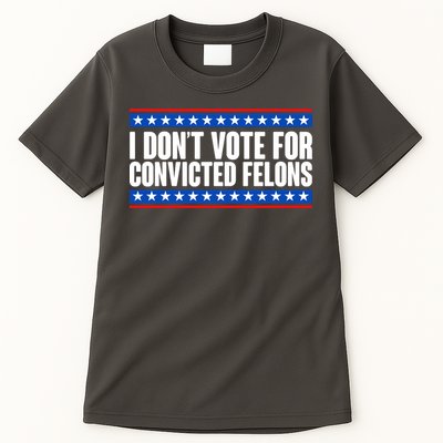 I Dont Vote For Convicted Felons Trump Tall T-Shirt