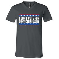 I Dont Vote For Convicted Felons Trump V-Neck T-Shirt