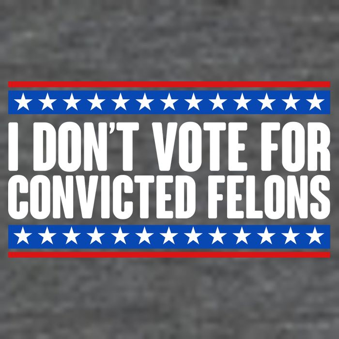 I Dont Vote For Convicted Felons Trump Button