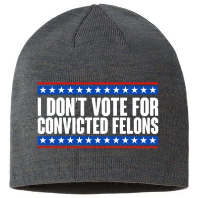 I Dont Vote For Convicted Felons Trump Sustainable Beanie