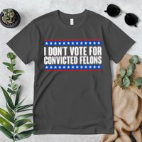 I Dont Vote For Convicted Felons Trump Premium T-Shirt