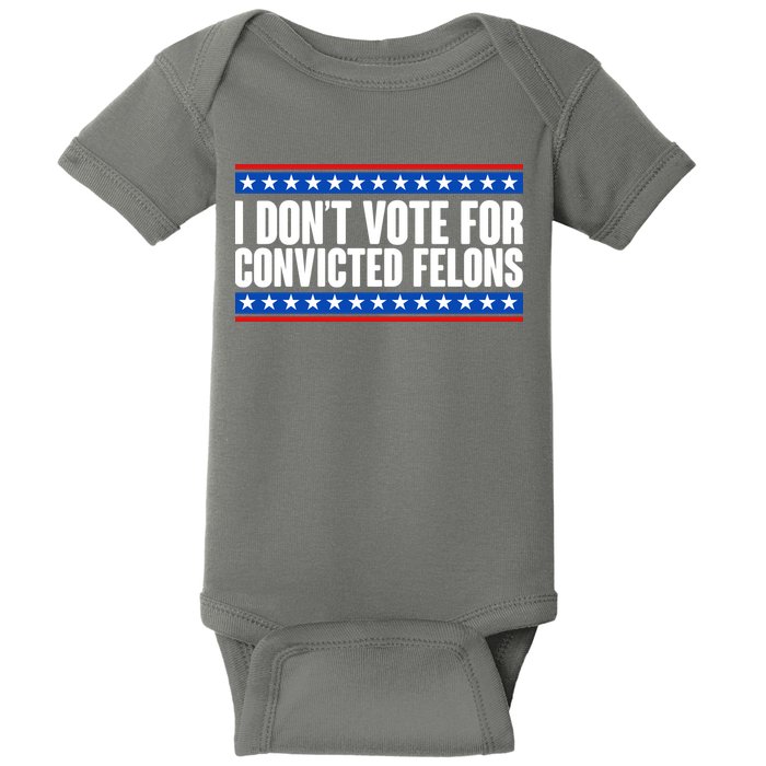 I Dont Vote For Convicted Felons Trump Baby Bodysuit
