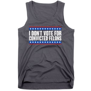 I Dont Vote For Convicted Felons Trump Tank Top