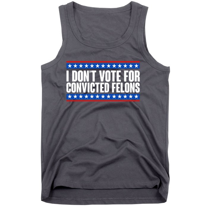 I Dont Vote For Convicted Felons Trump Tank Top