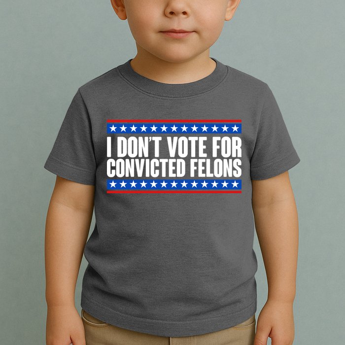 I Dont Vote For Convicted Felons Trump Toddler T-Shirt