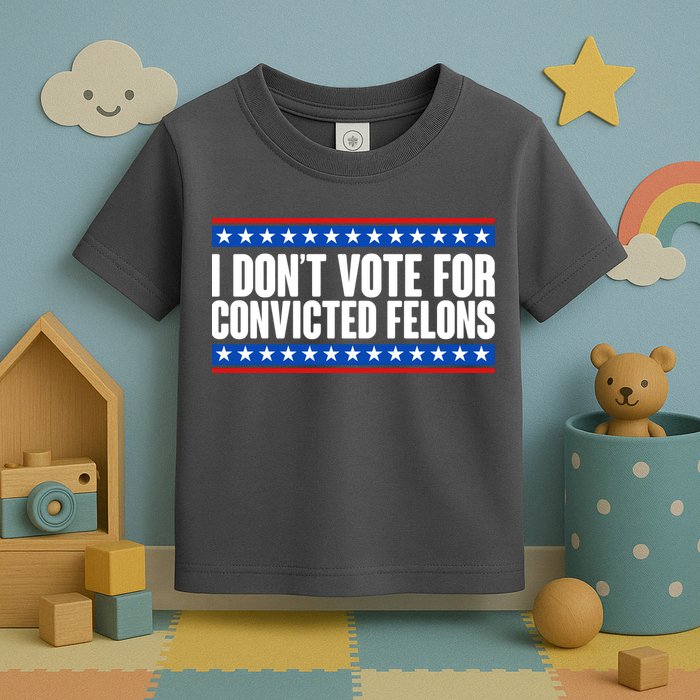 I Dont Vote For Convicted Felons Trump Toddler T-Shirt
