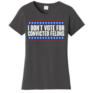 I Dont Vote For Convicted Felons Trump Women's T-Shirt