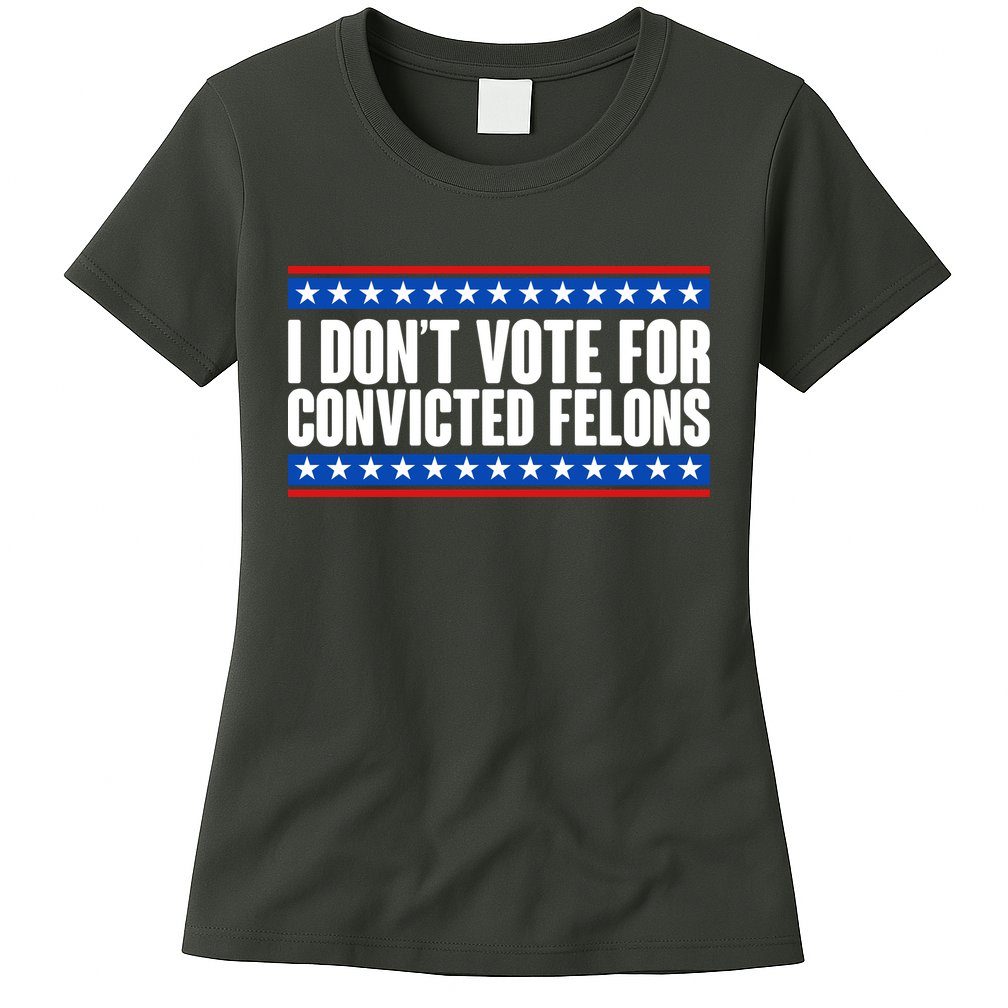 I Dont Vote For Convicted Felons Trump Womens T-Shirt