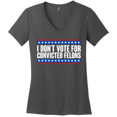 I Dont Vote For Convicted Felons Trump Women's V-Neck T-Shirt