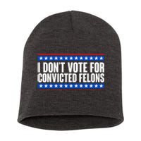 I Dont Vote For Convicted Felons Trump Short Acrylic Beanie